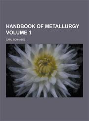 Handbook of Metallurgy Volume 1,1230735410,9781230735412