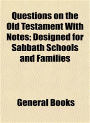 Questions on the Old Testament With Notes; Designed for Sabbath Schools and Families,1154825493,9781154825497