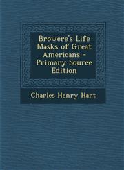 Browere's Life Masks of Great Americans - Primary Source Edition,1287723489,9781287723486