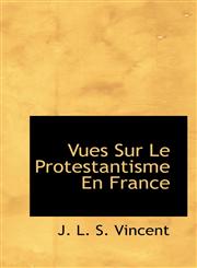 Vues Sur Le Protestantisme En France,1116240440,9781116240443