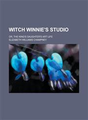 Witch Winnie's Studio; Or, The King's Daughter's Art Life,1234279762,9781234279769