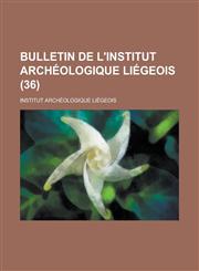Bulletin de L'Institut Archeologique Liegeois (36 ),115354573X,9781153545730