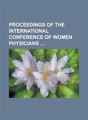 Proceedings of the International Conference of Women Physicians,1234287706,9781234287702
