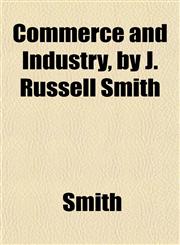 Commerce and Industry, by J. Russell Smith,1151990590,9781151990594
