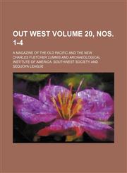 Out west Volume 20, nos. 1-4; a magazine of the old Pacific and the new,1153392844,9781153392846