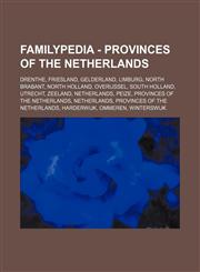 Familypedia - Provinces of the Netherlands Drenthe, Friesland, Gelderland, Limburg, North Brabant, North Holland, Overijssel, South Holland, Utrecht, Zeeland, Netherlands, Peize, Provinces of the Netherlands, Netherlands, Provinces of the Netherlands, Ha,1234856964,9781234856960