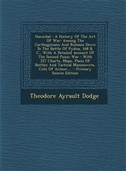 Hannibal A History Of The Art Of War: Among The Carthaginians And Romans Down To The Battle Of Pydna, 168 B. C., With A Detailed Account Of The Second Punic War : With 227 Charts, Maps, Plans Of Battles And Tactical Manoeuvres, Cuts Of Armor,... - Prima,1295118513,9781295118519
