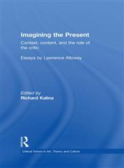 Imagining the Present: Context, Content, and the Role of the Critic (Critical Voices in Art, Theory, and Culture),0415391466,9780415391467
