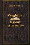 Vaughan's carding lessons For the mill boy,5518904088,9785518904088