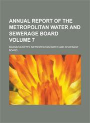 Annual Report of the Metropolitan Water and Sewerage Board Volume 7,1155111532,9781155111537