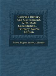 Colorado History And Government, With State Constitution... - Primary Source Edition,1295723921,9781295723928