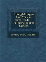 Thoughts Upon the African Slave Trade - Primary Source Edition,129456451X,9781294564515