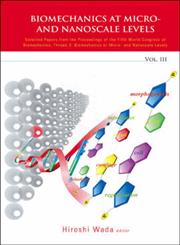 Biomechanics at Micro- and Nanoscale Levels, Vol. III,9812708146,9789812708144