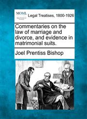 Commentaries on the law of marriage and divorce, and evidence in matrimonial suits.,124019031X,9781240190317