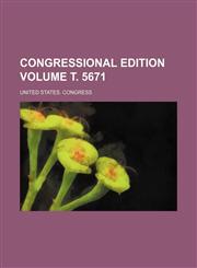 Congressional edition Volume т. 5671,1236546679,9781236546678