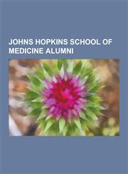 Johns Hopkins School of Medicine Alumni Bruce C. Kone, Walter Dandy, Eric Topol, Victor A. McKusick, James B. Aguayo-Martel, Peter Pronovost, Stanley,1230837140,9781230837147