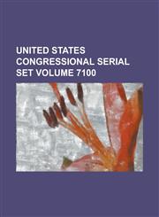 United States Congressional Serial Set Volume 7100,1234057417,9781234057411
