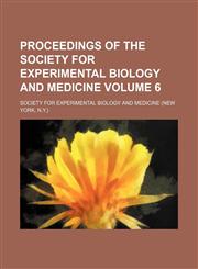 Proceedings of the Society for Experimental Biology and Medicine Volume 6,1154243109,9781154243109