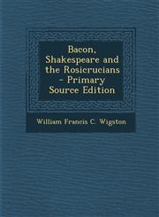 Bacon, Shakespeare and the Rosicrucians - Primary Source Edition,129528748X,9781295287482