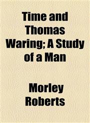 Time and Thomas Waring; A Study of a Man,1154916375,9781154916379