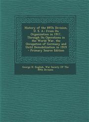 History of the 89th Division, U. S. A. From Its Organization in 1917, Through Its Operations in the World War, the Occupation of Germany and Until de,1294804804,9781294804802