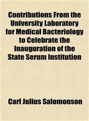 Contributions From the University Laboratory for Medical Bacteriology to Celebrate the Inauguration of the State Serum Institution,1152161571,9781152161573