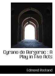 Cyrano de Bergerac A Play in Five Acts,111711919X,9781117119199