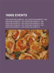 1600s Disestablishments 1600 Disestablishments, 1601 Disestablishments, 1602 Disestablishments, 1603 Disestablishments, 1604 Disestablishments,1156106222,9781156106228