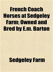 French Coach Horses at Sedgeley Farm; Owned and Bred by E.m. Barton,1152915002,9781152915008