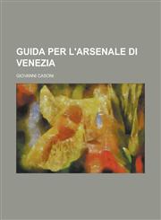 Guida Per L'Arsenale Di Venezia,1153432587,9781153432580