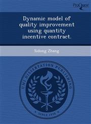 Dynamic model of quality improvement using quantity incentive contract.,1243982047,9781243982049