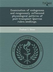 Examination of endogenous and exogenously influenced physiological patterns of post-transplant Quercus rubra seedlings.,1249875994,9781249875994