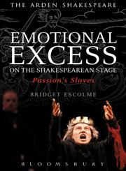 Emotional Excess on the Shakespearean Stage Passion's Slaves 1st Edition,1408179679,9781408179673