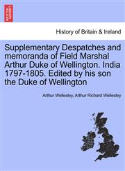 Supplementary Despatches, Correspondenc and Memoranda of Field Marshal Arthur Duke of Wellington, K.G., Volume 9,1241424942,9781241424947