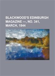 Blackwood's Edinburgh Magazine - Volume 55, No. 341, March, 1844,1153592533,9781153592536