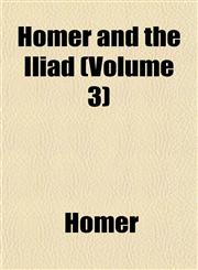 Homer and the Iliad (Volume 3),1152540882,9781152540880
