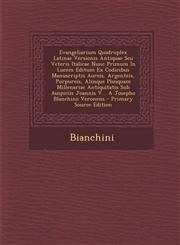 Evangeliarium Quadruplex Latinae Versionis Antiquae Seu Veteris Italicae Nunc Primum in Lucem Editum Ex Codicibus Manuscriptis Aureis, Argenteis, Purp,1287798853,9781287798859