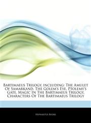 Articles On Bartimaeus Trilogy, including The Amulet Of Samarkand, The Golem's Eye, Ptolemy's Gate, Magic In The Bartimaeus Trilogy, Characters Of The Bartimaeus Trilogy,1242816070,9781242816079