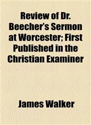 Review of Dr. Beecher's Sermon at Worcester; First Published in the Christian Examiner,115458108X,9781154581089