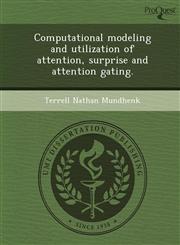Computational modeling and utilization of attention, surprise and attention gating.,1243639490,9781243639493