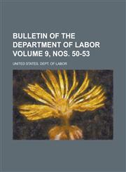 Bulletin of the Department of Labor Volume 9, nos. 50-53,1230140689,9781230140681