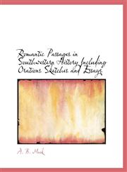 Romantic Passages in Southwestern History Including Orations Sketches and Essays,1116046520,9781116046526