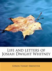Life and letters of Josiah Dwight Whitney,1241641420,9781241641429