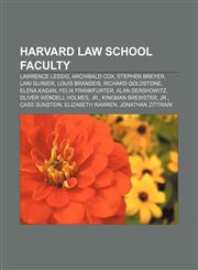 Harvard Law School faculty Lawrence Lessig, Archibald Cox, Stephen Breyer, Lani Guinier, Louis Brandeis, Richard Goldstone, Elena Kagan,1156049032,9781156049037