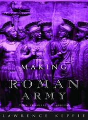 The Making of the Roman Army From Republic to Empire,0415151503,9780415151504