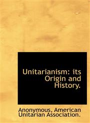 Unitarianism its Origin and History.,1140369326,9781140369325