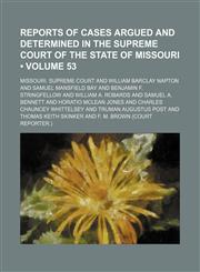 Reports of Cases Argued and Determined in the Supreme Court of the State of Missouri (Volume 53),1154189988,9781154189988