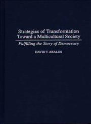 Strategies of Transformation Toward a Multicultural Society  Fulfilling the Story of Democracy,0275952703,9780275952709