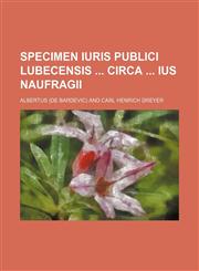 Specimen Iuris Publici Lubecensis Circa Ius Naufragii,1236521218,9781236521217