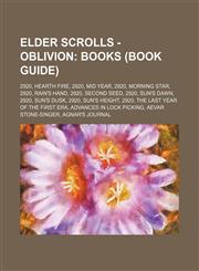 Elder Scrolls - Oblivion Books (Book Guide): 2920, Hearth Fire, 2920, Mid Year, 2920, Morning Star, 2920, Rain's Hand, 2920, Second Seed, 2920, Sun's Dawn, 2920, Sun's Dusk, 2920, Sun's Height, 2920, The Last Year of the First Era, Advances in Lock Picki,1234813009,9781234813000